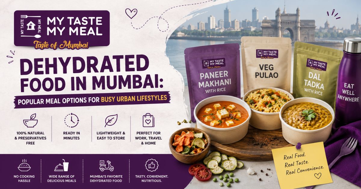 Dehydrated Food in Mumbai: Popular Meal Options for Busy Urban Lifestyles