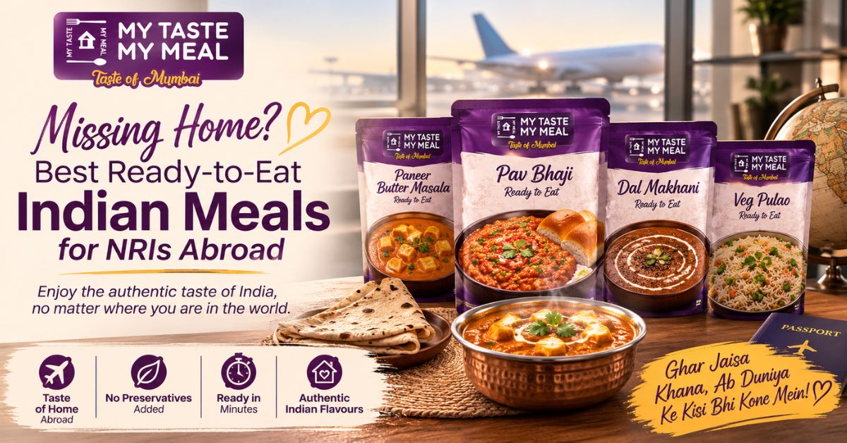 Missing Home? Best Ready-to-Eat Indian Meals for NRIs Abroad