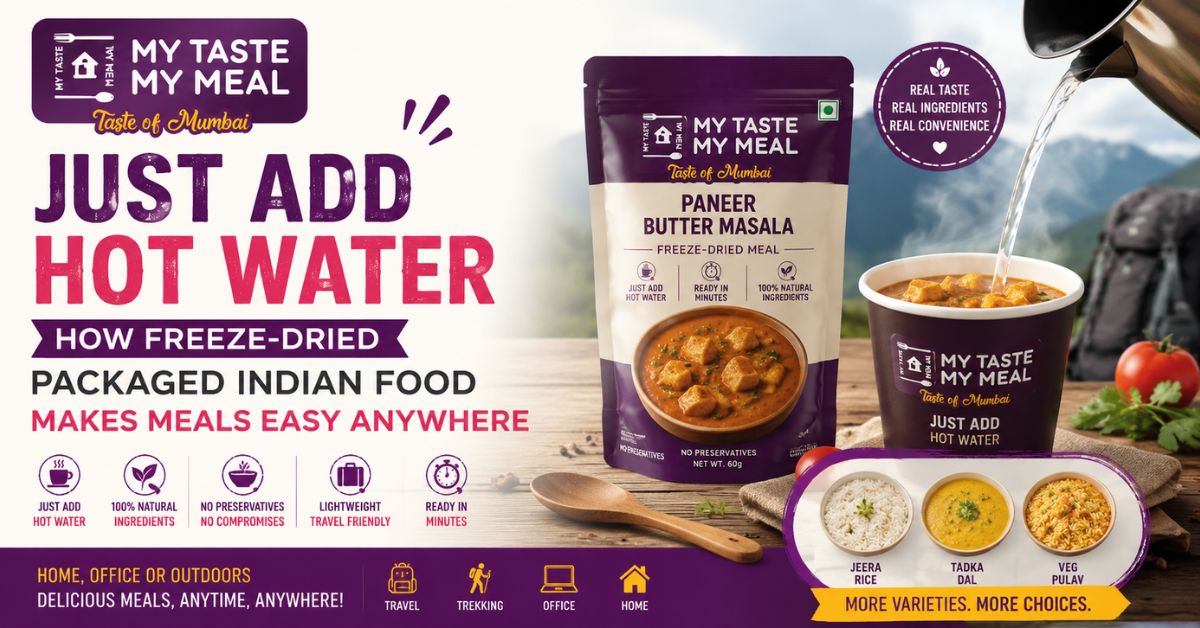Just Add Hot Water: How Freeze-Dried Packaged Indian Food Makes Meals Easy Anywhere